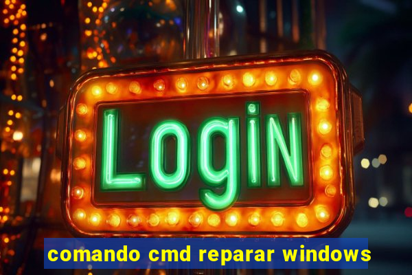 comando cmd reparar windows